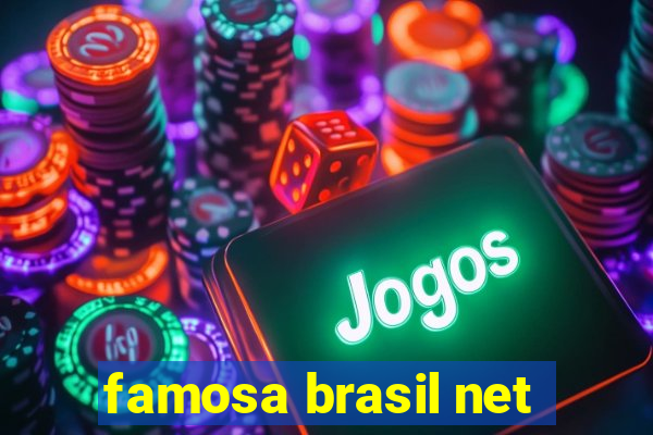 famosa brasil net